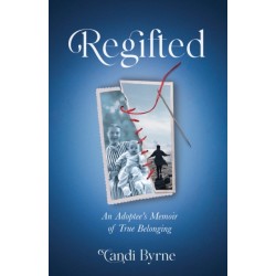Regifted: An Adoptee's Memoir of True Belonging