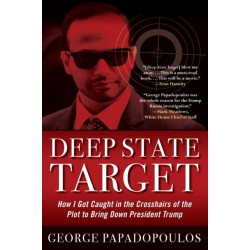 Deep State Target: How I Got Caught in the Crosshairs of the Plot to Bring Down President Trump