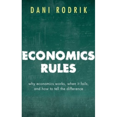 Economics Rules: Why Economics Works, When It Fails, and How To Tell The Difference