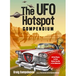 The UFO Hotspot Compendium: All the Places to Visit Before You Die or Are Abducted