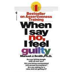 When I Say No, I Feel Guilty: How to Cope - Using the Skills of Systematic Assertive Therapy
