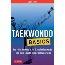 Taekwondo Basics: Everything You Need to Get Started in Taekwondo - from Basic Kicks to Training and Competition