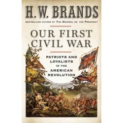 Our First Civil War: Patriots and Loyalists in the American Revolution