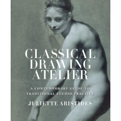 Classical Drawing Atelier: A Contemporary Guide to Traditional Studio Practice