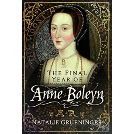 The Final Year of Anne Boleyn