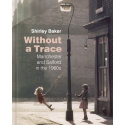 Without a Trace: Manchester and Salford in the 1960s