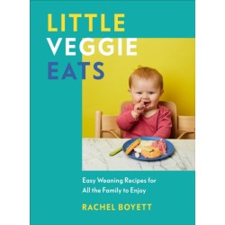 Little Veggie Eats: Easy Weaning Recipes for All the Family to Enjoy