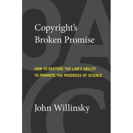Copyright's Broken Promise: How the Law Now Impedes the 'Progress of Science' and How it Can Be Fixed