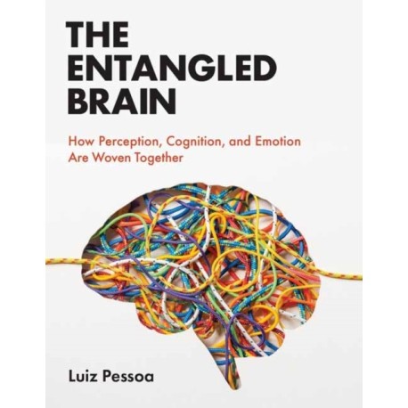 The Entangled Brain: How Perception, Cognition, and Emotion Are Woven Together