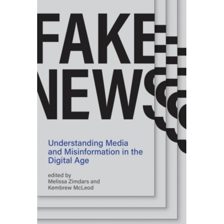 Fake News: Understanding Media and Misinformation in the Digital Age