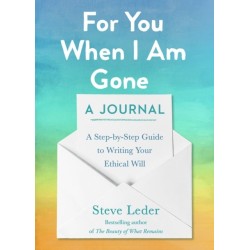For You When I Am Gone: A Journal: A Step-by-Step Guide to Writing Your Ethical Will