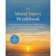 The Moral Injury Workbook: Acceptance and Commitment Therapy Skills for Moving Beyond Shame, Anger, and Trauma to Reclaim Your Values