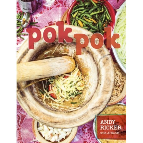 Pok Pok: Food and Stories from the Streets, Homes, and Roadside Restaurants of Thailand [A Cookbook]
