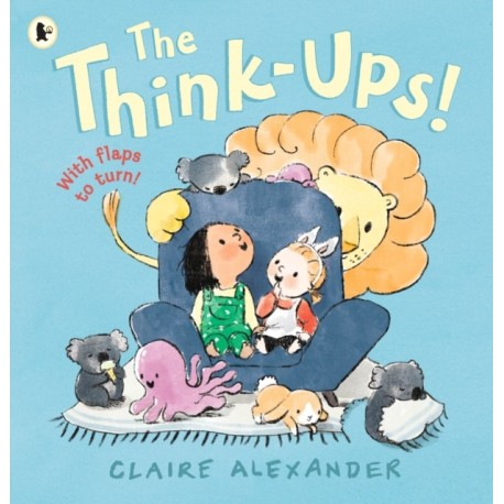 The Think-Ups: A joyful picture book for ages 3-7 about the power and possibilities of imagination