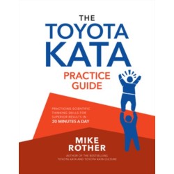 The Toyota Kata Practice Guide: Practicing Scientific Thinking Skills for Superior Results in 20 Minutes a Day