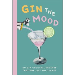 Gin the Mood: 50 Gin Cocktail Recipes That are Just the Ticket