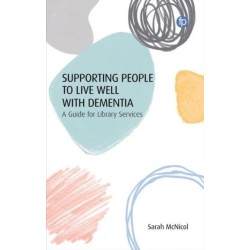 Supporting People to Live Well with Dementia: A Guide for Library Services