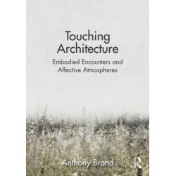 Touching Architecture: Affective Atmospheres and Embodied Encounters