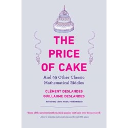 The Price of Cake: And 99 Other Classic Mathematical Riddles
