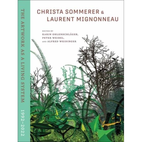 Christa Sommerer & Laurent Mignonneau: The Artwork as a Living System 19922022