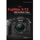The Fujifilm X-T2: 120 X-Pert Tips to Get the Most Out of Your Camera