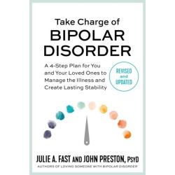 Take Charge of Bipolar Disorder: A 4-Step Plan for You and Your Loved Ones to Manage the Illness and Create Lasting Stability