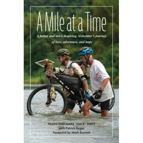 A Mile at a Time: A Father and Sons Inspiring Alzheimers Journey of Love, Adventure, and Hope