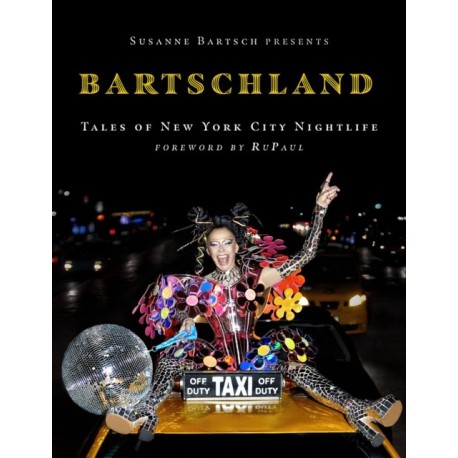 Susanne Bartsch Presents: Bartschland: Tales of New York City Nightlife
