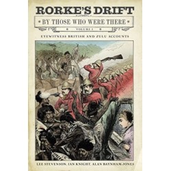 Rorke's Drift By Those Who Were There: Volume I