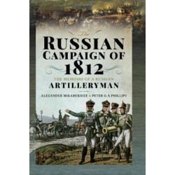 The Russian Campaign of 1812: The Memoirs of a Russian Artilleryman