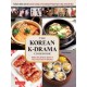 The Korean K-Drama Cookbook: Make the Dishes Seen in Your Favorite TV Shows!
