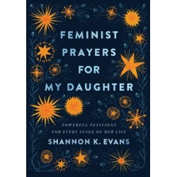 Feminist Prayers for My Daughter – Powerful Petitions for Every Stage of Her Life