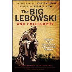 The Big Lebowski and Philosophy: Keeping Your Mind Limber with Abiding Wisdom