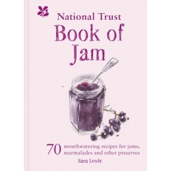 The National Trust Book of Jam: 70 Mouthwatering Recipes for Jams, Marmalades and Other Preserves