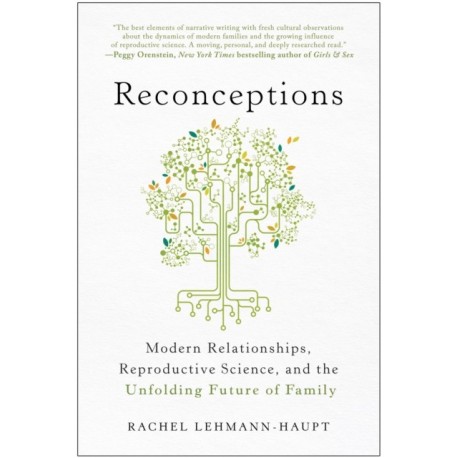 Reconceptions: Modern Relationships, Reproductive Science, and the Unfolding Future of Family