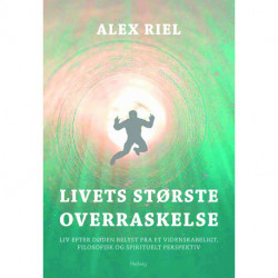 Livets største overraskelse: Liv efter døden belyst fra et videnskabeligt, filosofisk og spirituelt perspektiv