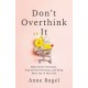 Don't Overthink It: Make Easier Decisions, Stop Second-Guessing, and Bring More Joy to Your Life
