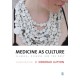 Medicine as Culture: Illness, Disease and the Body