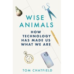 The Wise Animals: How Technology Has Made Us What We Are