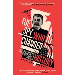 The Spy Who Changed History: The Untold Story of How the Soviet Union Won the Race for America’s Top Secrets
