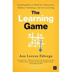 The Learning Game: Teaching Kids to Think for Themselves, Embrace Challenge, and Love Learning