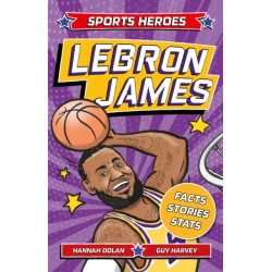 Sports Heroes: LeBron James: Facts, STATS and Stories about the Biggest Basketball Star!