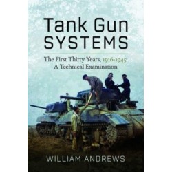 Tank Gun Systems: The First Thirty Years, 1916 1945: A Technical Examination