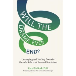 Will the Drama Ever End?: Untangling and Healing from the Harmful Effects of Parental Narcissism