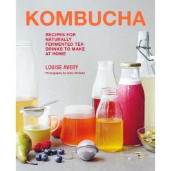 Kombucha: Recipes for Naturally Fermented Tea Drinks to Make at Home