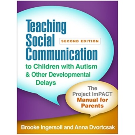 Teaching Social Communication to Children with Autism and Other Developmental Delays, Second Edition: The Project ImPACT Manual for Parents