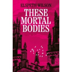 These Mortal Bodies: a gripping and atmospheric dark academia novel about toxic female friendships and obssession