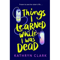 Things I Learned While I Was Dead: Discover the heart-wrenching YA sci-fi about sisterhood and the ethics of medical science