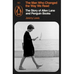 The Man Who Changed the Way We Read: The Story of Allen Lane and Penguin Books