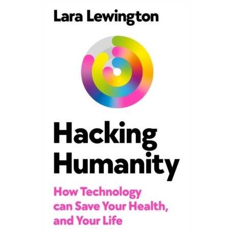 Hacking Humanity: How technology can save your health and your life
